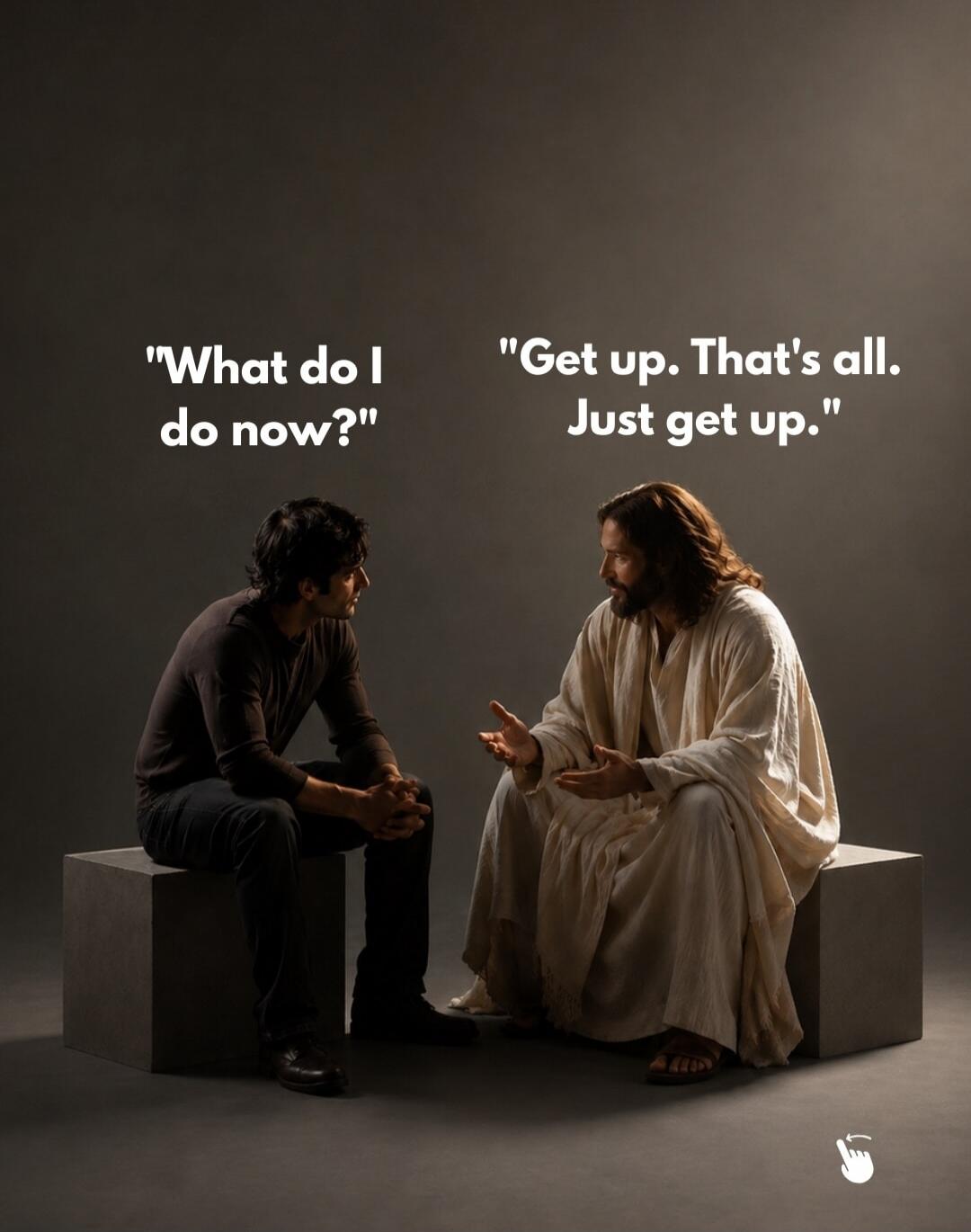 What do I do now? Get up. That's all. Just get up.