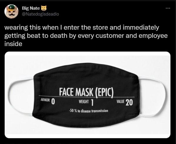 Big Nate wearing this when enter the store and immediately getting beat to death by every customer and employee MK L Wit 90 50 o disease ransmission