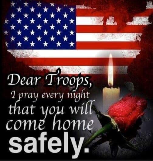 Dear Troops, I pray every night that you will come home safely.