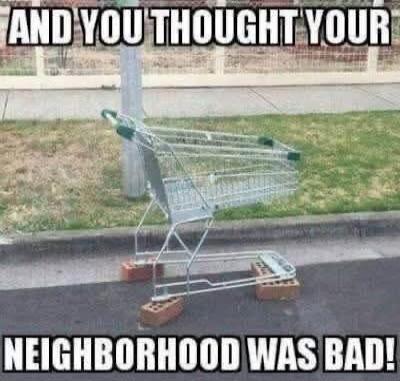 AND YOU THOUGHT YOUR NEIGHBORHOOD WAS BAD!