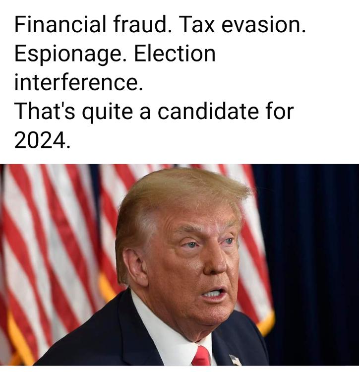 Financial fraud Tax evasion Espionage Election interference Thats quite a candidate for 2024