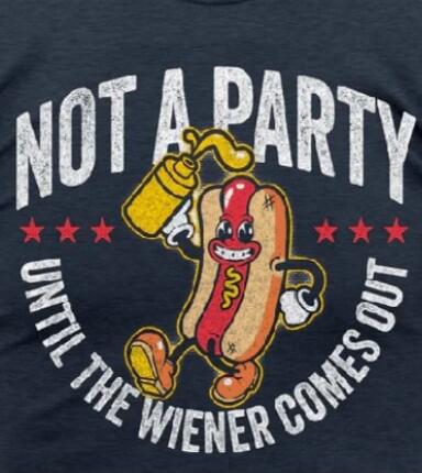 NOT A PARTY UNTIL THE WIENER COMES OUT