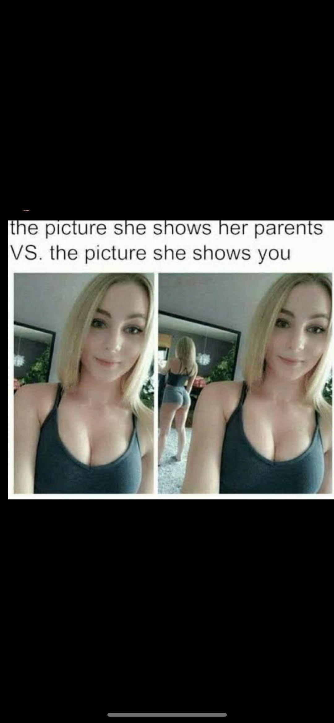 the picture she shows her parents VS the picture she shows you