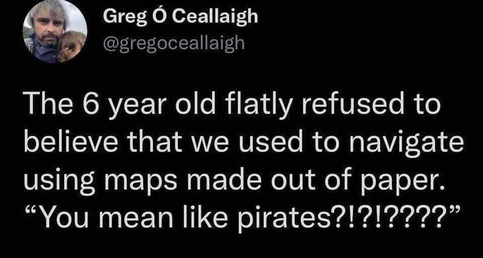 Greg O Ceallaigh y gregoceallaigh The 6 year old flatly refused to believe that we used to navigate ST ANETEN N ETo Nl e e EToITH