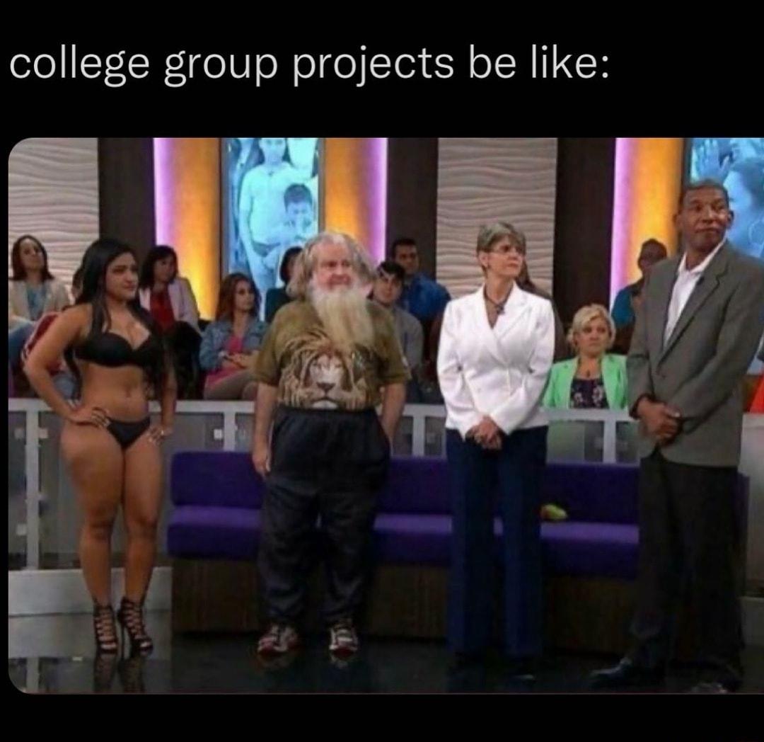 college group projects be like