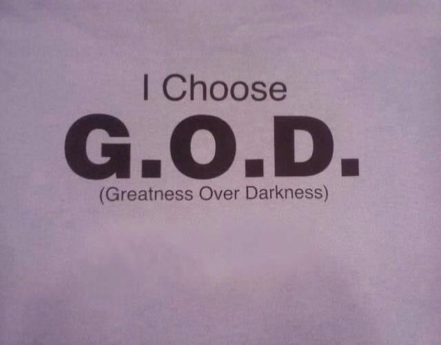I Choose G.O.D. (Greatness Over Darkness)