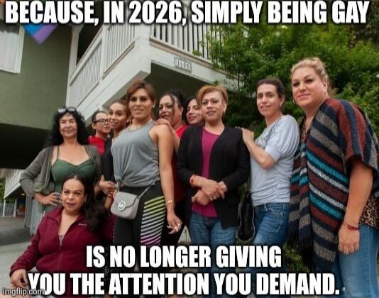 BECAUSE, IN 2026, SIMPLY BEING GAY IS NO LONGER GIVING YOU THE ATTENTION YOU DEMAND.