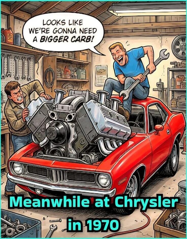 LOOKS LIKE WE'RE GONNA NEED A BIGGER CARB!\nMeanwhile at Chrysler in 1970