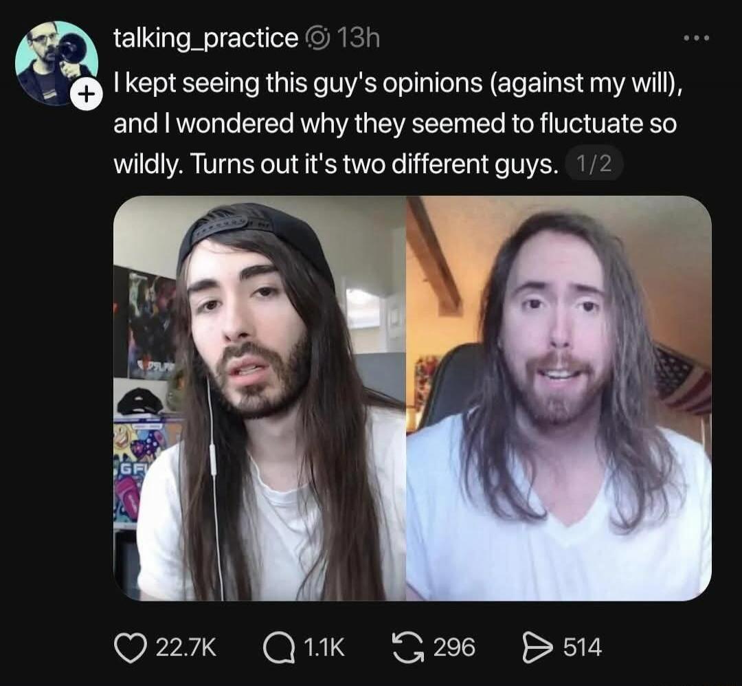 I kept seeing this guy's opinions (against my will), and I wondered why they seemed to fluctuate so wildly. Turns out it's two different guys.