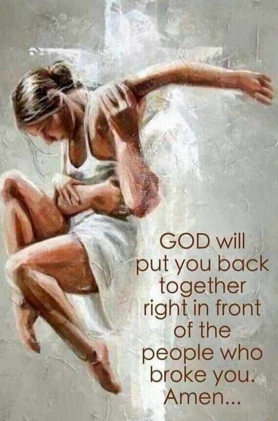 GOD will put you back together right in front of the people who broke you. Amen...