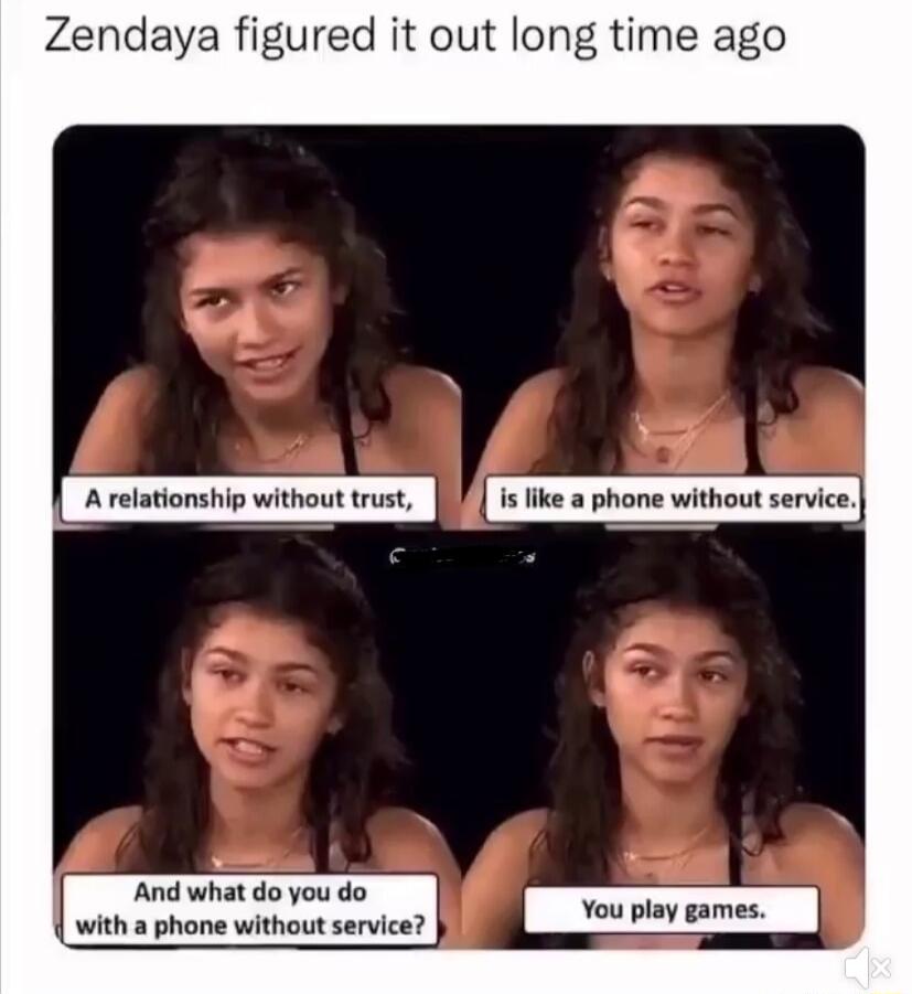 Zendaya figured it out long time ago D ek _with a phone without service N Y