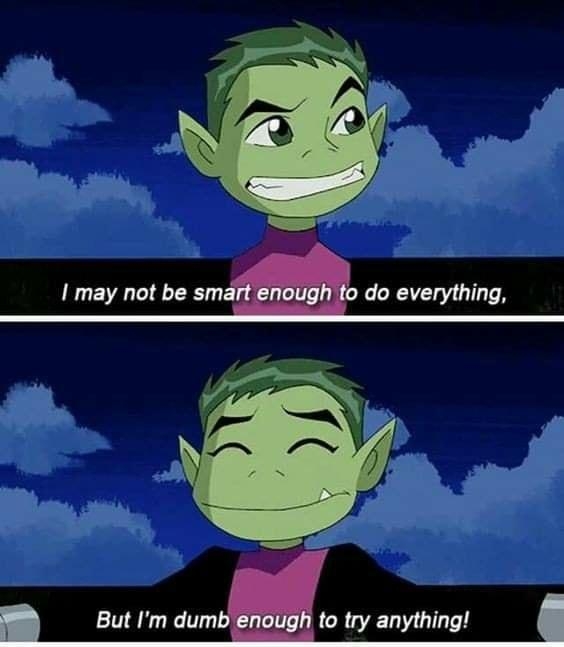 But Im dumb enough to try anything B eenitanz I have to hand it to you Beast Boy what you did was pretty clever