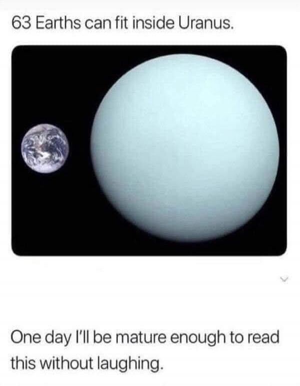 63 Earths can fit inside Uranus. One day I'll be mature enough to read this without laughing.
