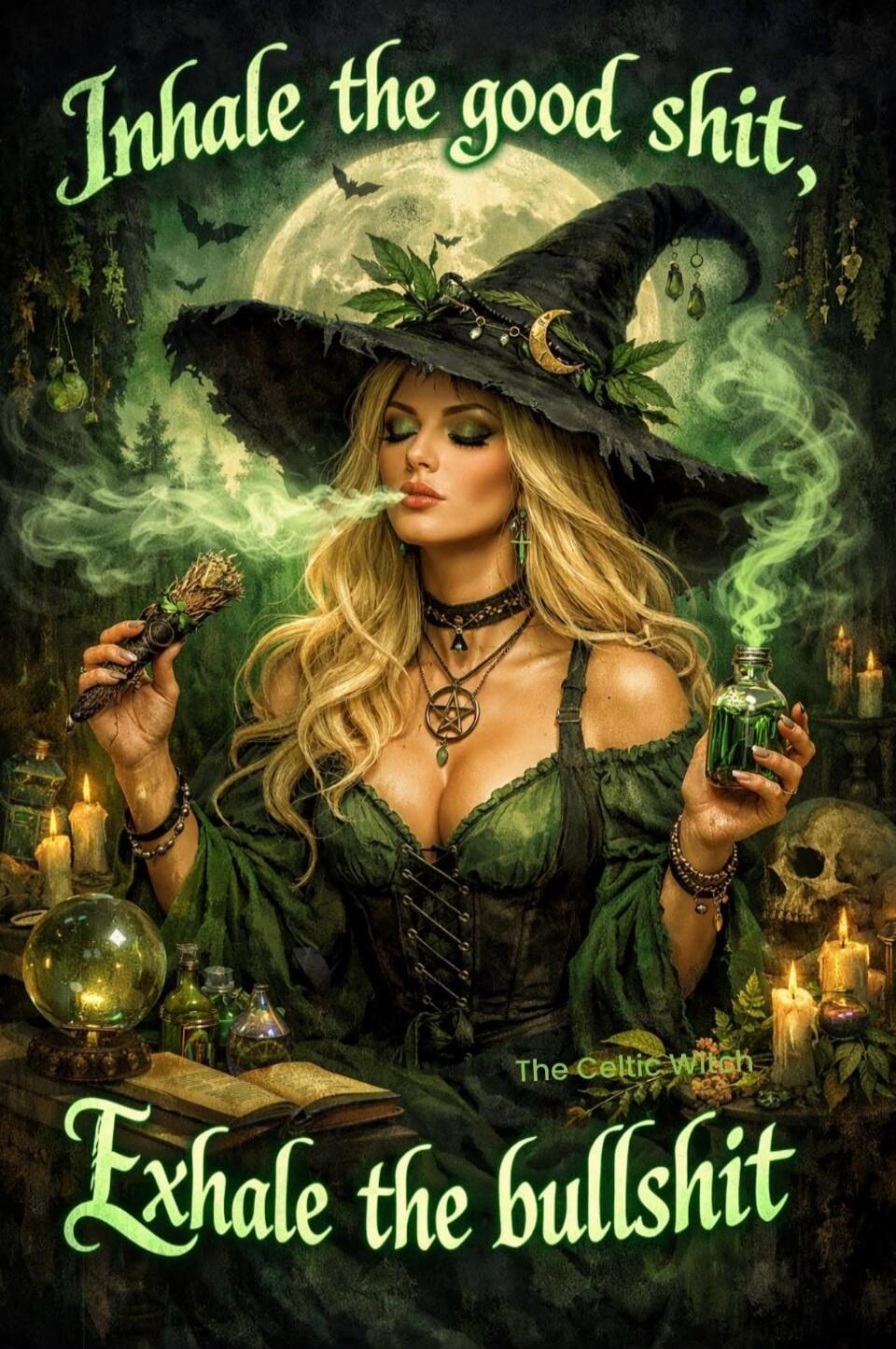 Inhale the good shit, Exhale the bullshit The Celtic Witch