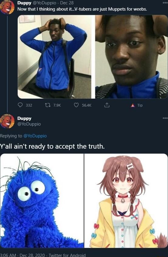 Duppy 5 Now that I thinking about it_V tubers arejust Muppets for weebs
