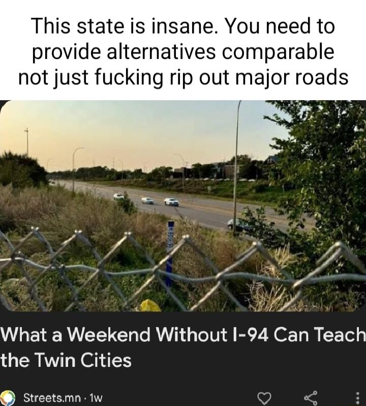 This state is insane You need to provide alternatives comparable not just fucking rip out major roads U GENERIEET R TR TV B2 N R LETely the Twin Cities Streetsmn iw v