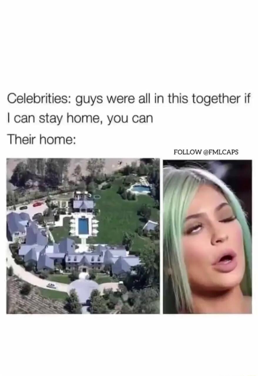 Celebrities guys were all in this together if can stay home you can Their home FOLLOW FMLCAPS
