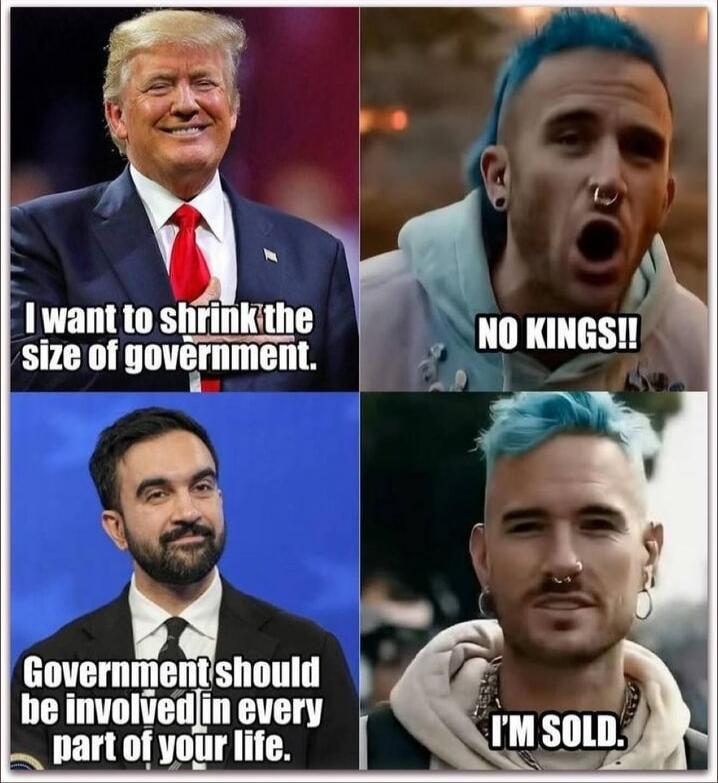 I want to shrink the size of government.
NO KINGS!!
Government should be involved in every part of your life.
I'M SOLD.