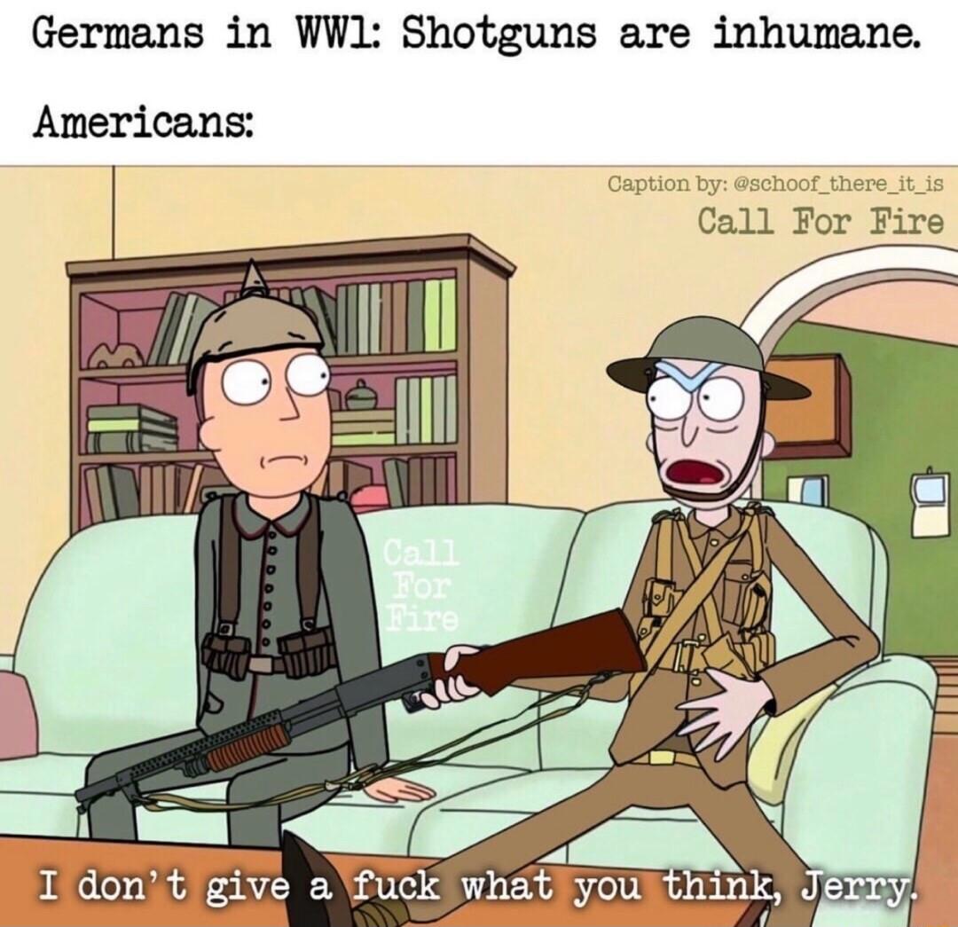 Germans in WW1 Shotguns are inhumane Americans Call For Fire