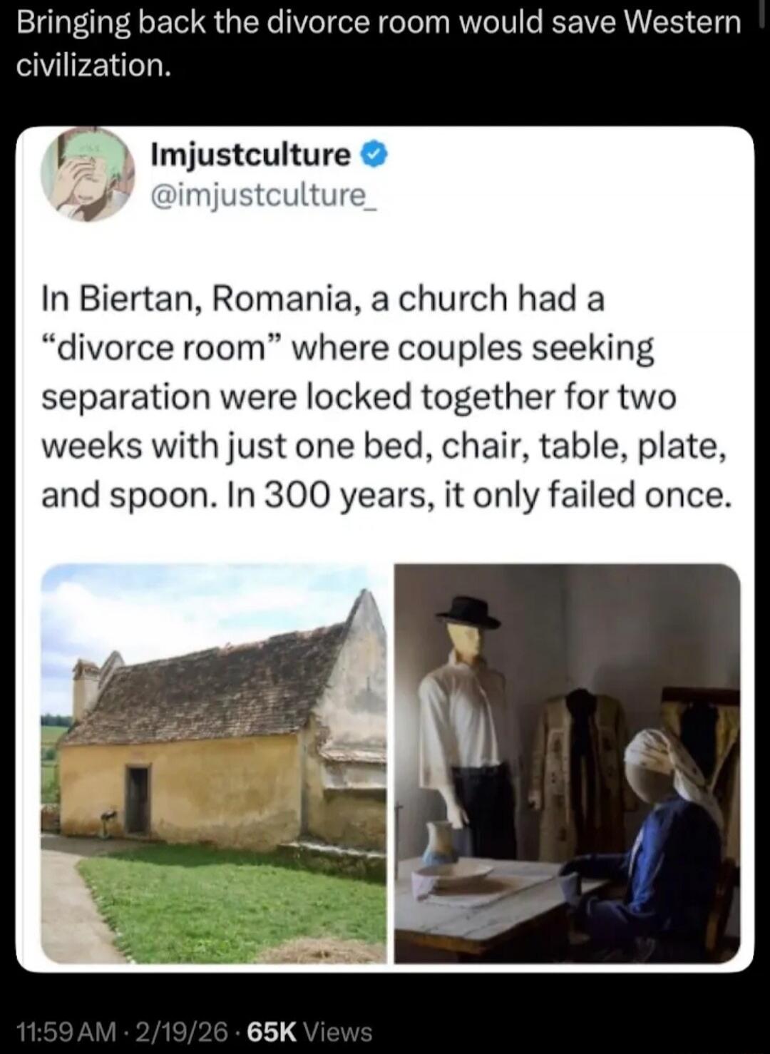 Bringing back the divorce room would save Western civilization.
In Biertan, Romania, a church had a “divorce room” where couples seeking separation were locked together for two weeks with just one bed, chair, table, plate, and spoon. In 300 years, it only failed once.