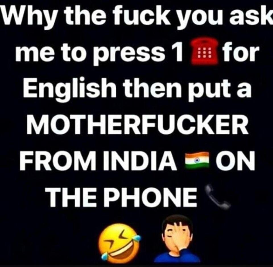 VANAGER U QTLITETS me to press 1 for ST RGN RN MOTHERFUCKER FROM INDIA ON THE PHONE 29
