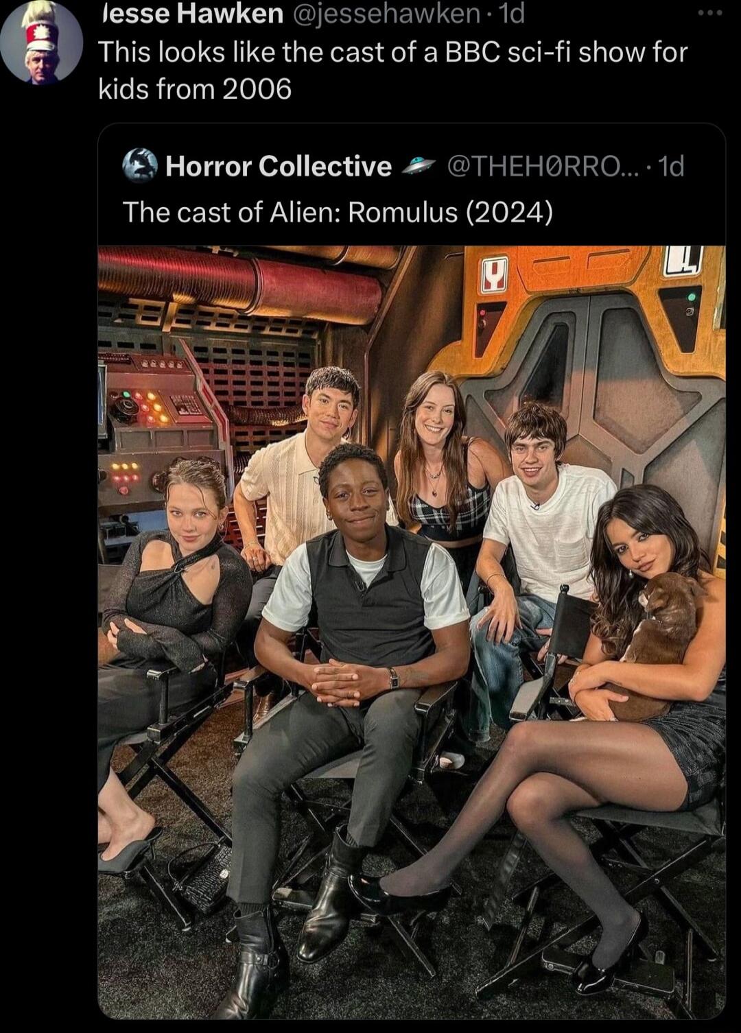 lesse Hawken jessehawken 1d This looks like the cast of a BBC sci fi show for kids from 2006 Horror Collective THEHORRO 1d The cast of Alien Romulus 2024