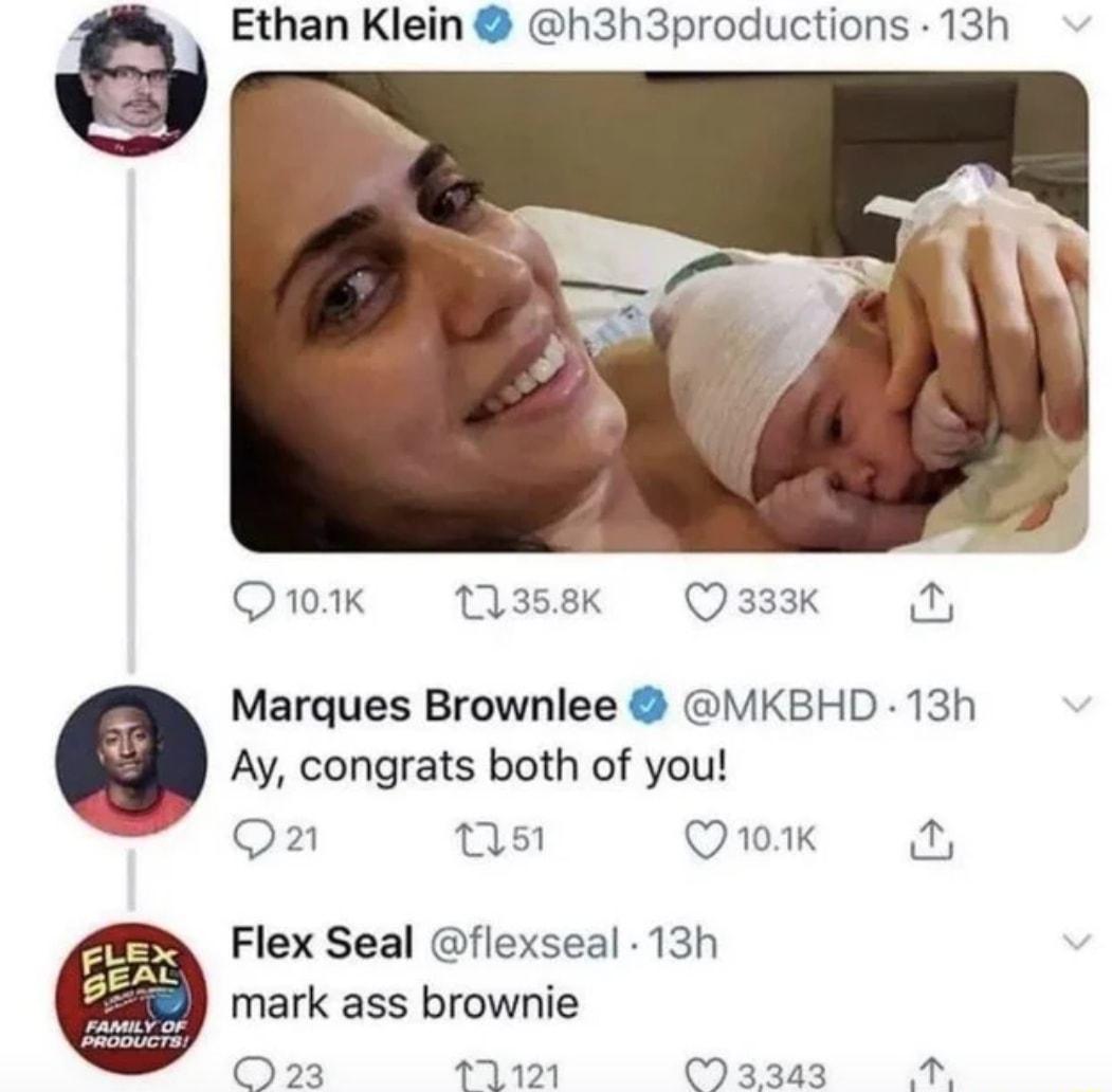 Ethan Klein h3h3productions 13h Quoak tlsek Q3k N Marques Brownlee MKBHD 13h Ay congrats both of you on ns Quik FLEX Flex Seal flexseal 13h mark ass brownie O23 11121 3333 1