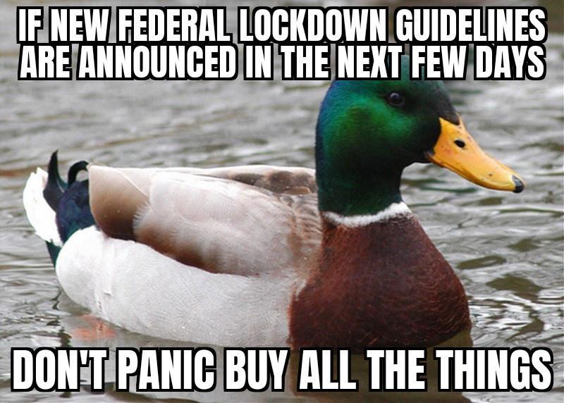 IEINEWIFEDERALLOGKDOWN GUIDELINES AREANNOUNCEDINTHENEXTFEW DAYS o DONTIPANICIBUY ALL THE THI S