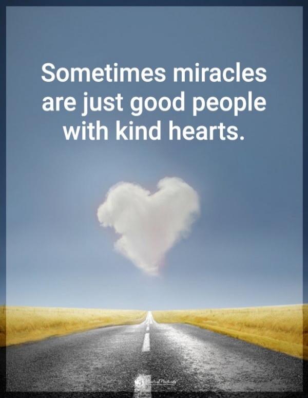 Sometimes miracles are just good people with kind hearts.