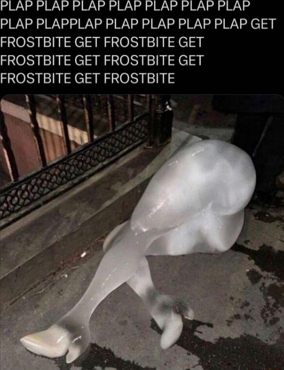 PLAP PLAP PLAP PLAP PLAP PLAP PLAP PLAP GET FROSTBITE GET FROSTBITE GET FROSTBITE GET FROSTBITE