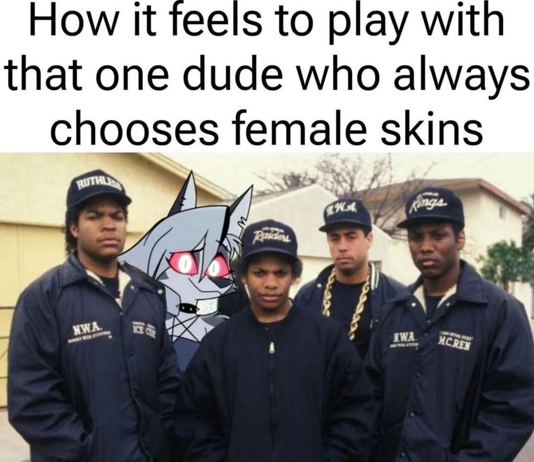 that one dude who always chooses female skins Py ey