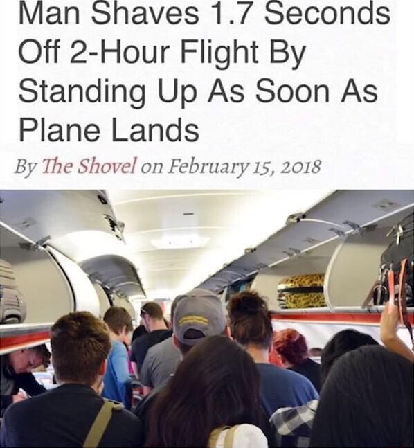 Man Shaves 17 Seconds Off 2 Hour Flight By Standing Up As Soon As Plane Lands By The Shovel on February 15 2018