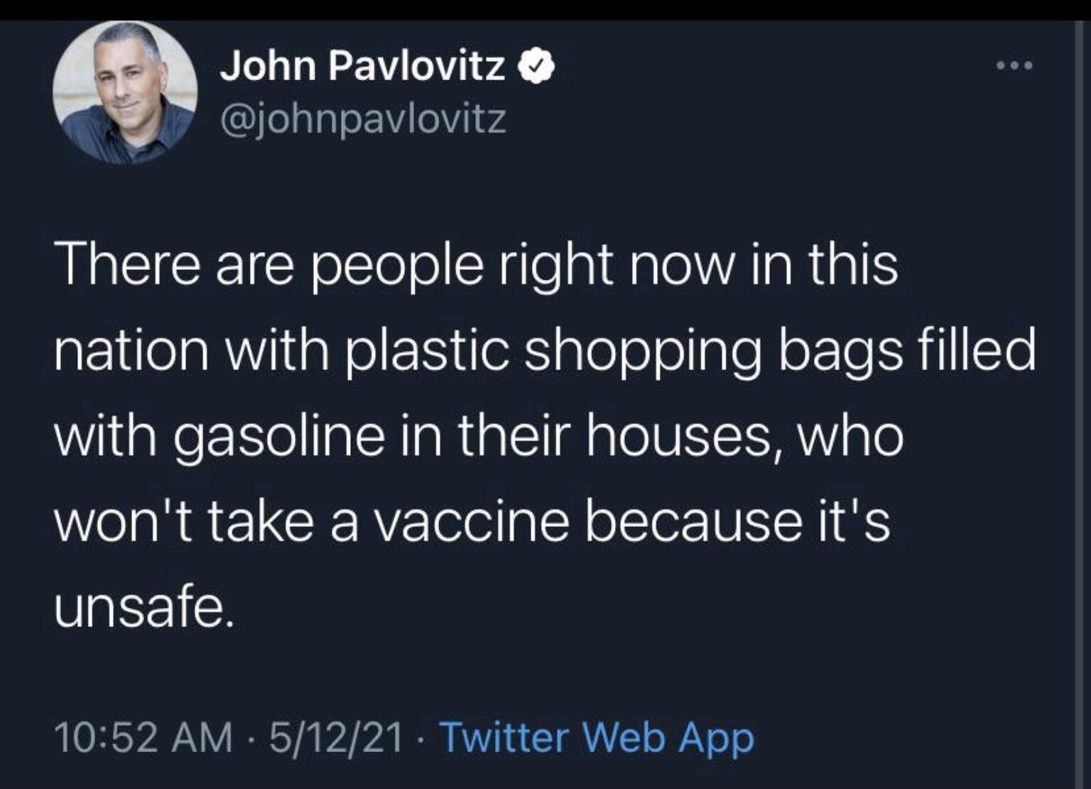 John Pavlovitz g B CUlelalaleEY el 04 A EICEI Y olslo ol SR tlelaiNale Y AlaR IS aEIelaRVila o eX gle o olIple N eTIe 1 Te with gasoline in their houses who wont take a vaccine because its unsafe OB AN I Y i V2 A IR ATV T A Y o WY o o