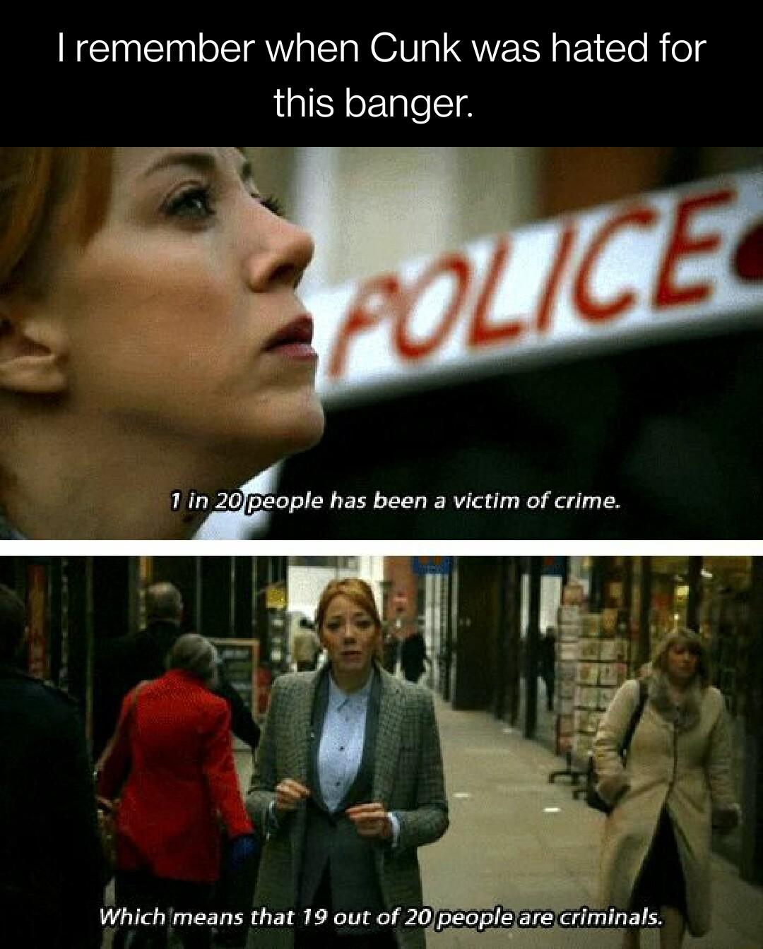 I remember when Cunk was hated for this banger Whichimeans that 19 out of 20peoplelare criminals