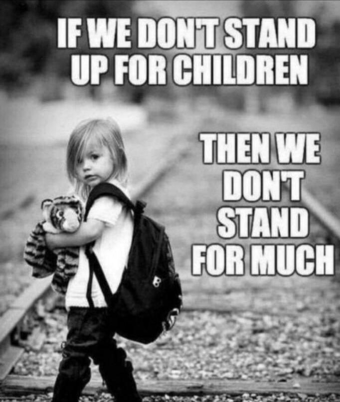 IF WE DON'T STAND UP FOR CHILDREN THEN WE DON'T STAND FOR MUCH