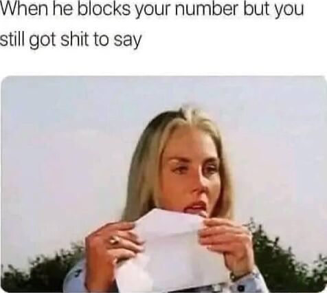 When he blocks your number but you still got shit to say