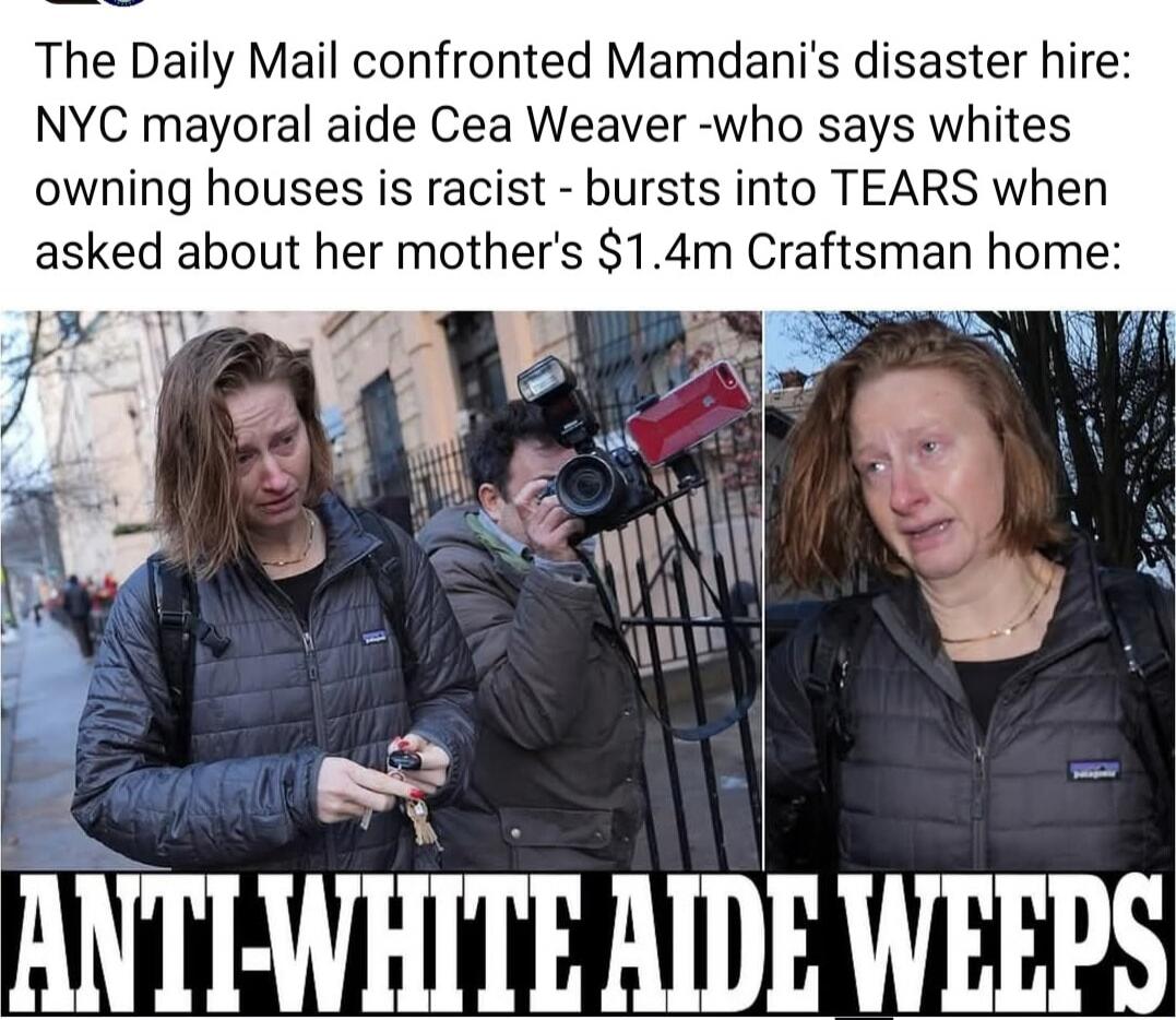 The Daily Mail confronted Mamdani's disaster hire: NYC mayoral aide Cea Weaver - who says whites owning houses is racist - bursts into TEARS when asked about her mother's $1.4m Craftsman home: ANT I-WHITE AIDE WEEPS