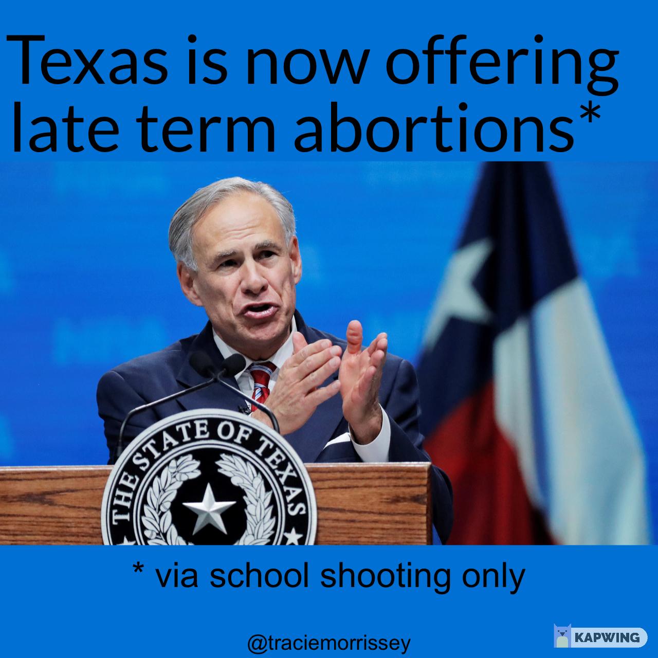 Texas is now offering late term abortions via school shooting only iraclemonissey WD