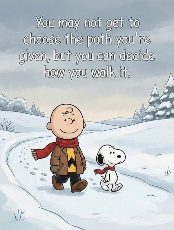 You may not get to choose the path you're given, but you can decide how you walk it.