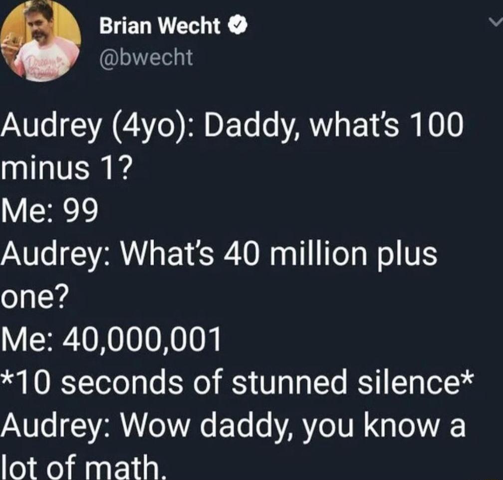 Brian Wecht AT SR AT RDELs AW EYCR 0 minus 1 Me 99 Audrey Whats 40 million plus one Me 40000001 all IYTetolaTe o S Vo Ta Yo ST g ol Audrey Wow daddy you know a lot of math