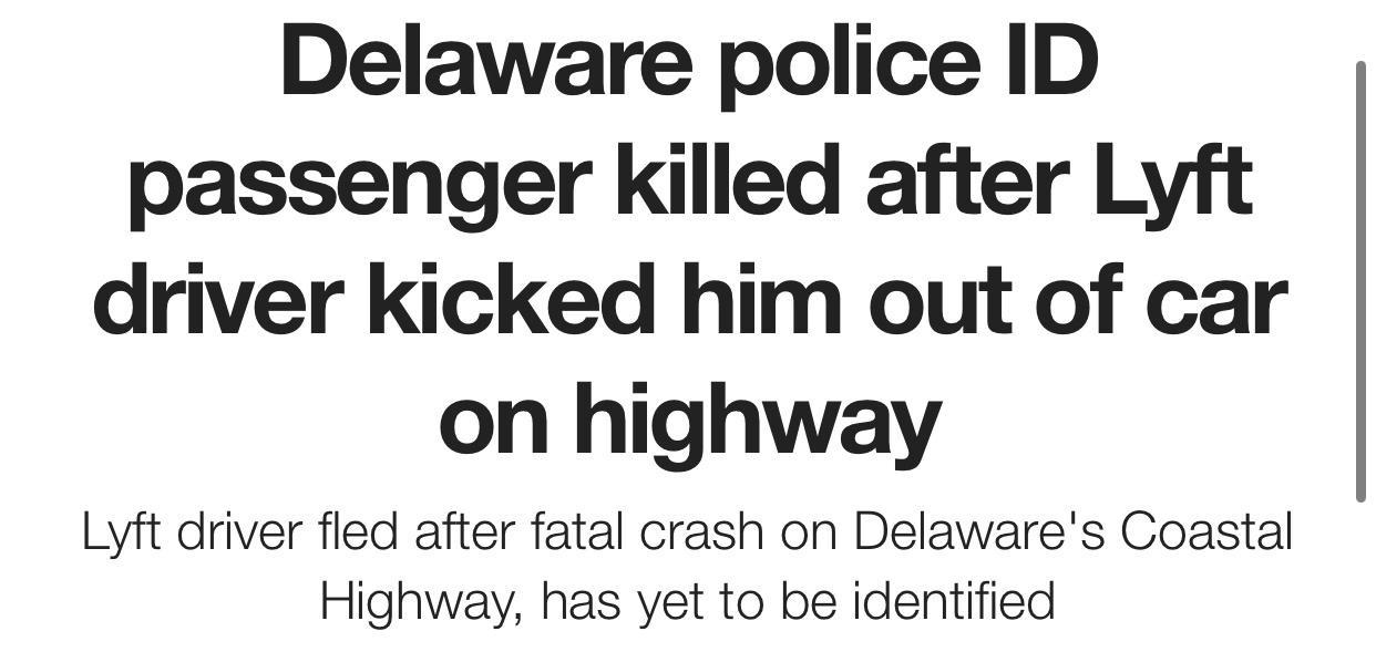 Delaware police ID passenger killed after Lyft driver kicked him out of car on highway Lyft driver fled after fatal crash on Delawares Coastal Highway has yet to be identified