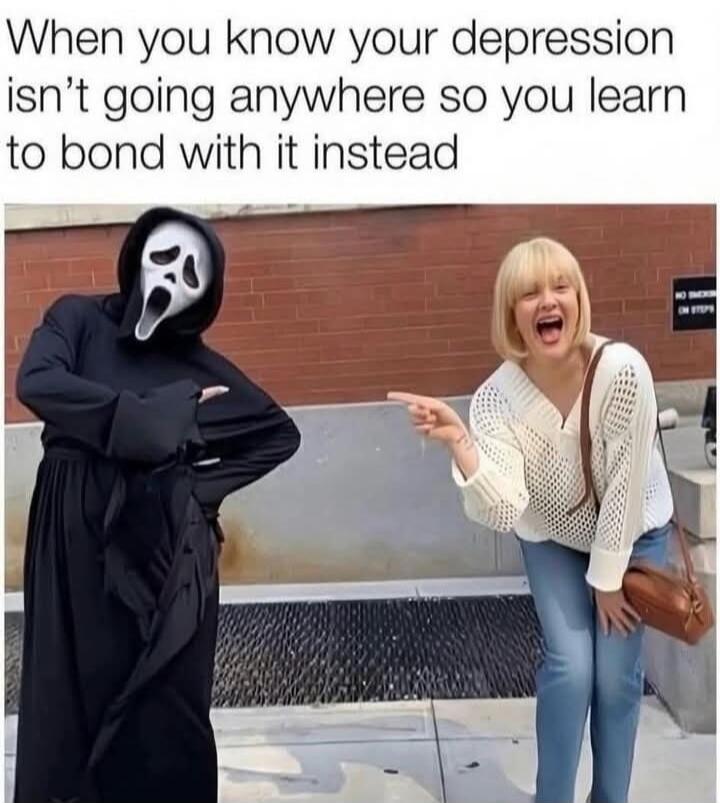 When you know your depression isn’t going anywhere so you learn to bond with it instead