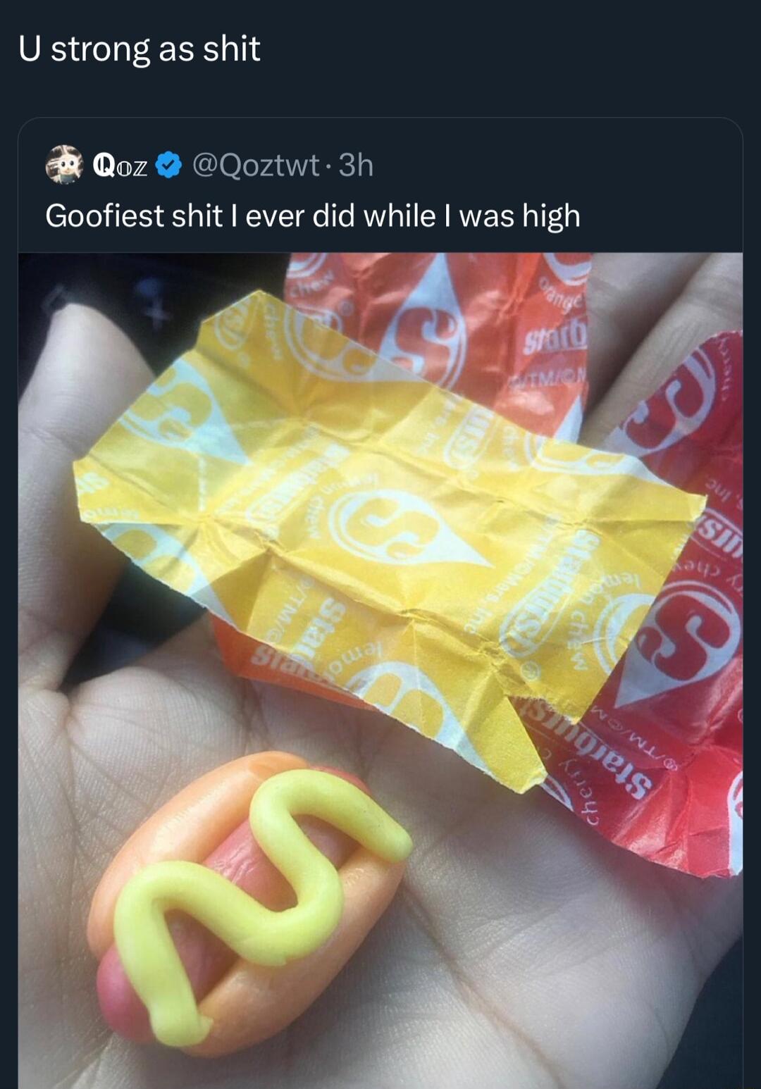 U strong as shit Goofiest shit ever did while was high