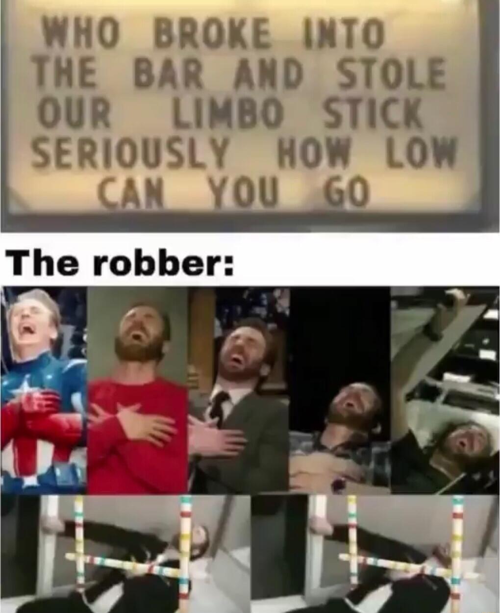 WHO BROKE INTO THE BAR AND STOLE OUR LIMBO STICK SERIOUSLY HOW LOW AN YOU 60 The robber