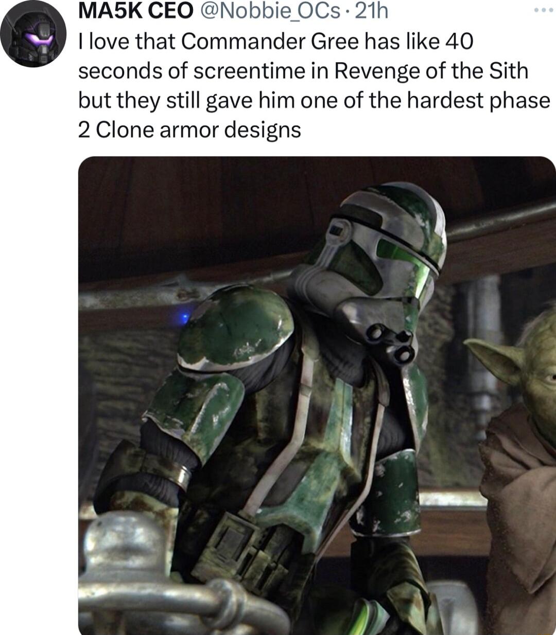 Ilove that Commander Gree has like 40 seconds of screentime in Revenge of the Sith but they still gave him one of the hardest phase 2 Clone armor designs