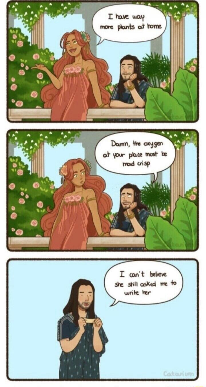 I have way more plants at home. Damn, the oxygen at your place must be mad crisp. I can't believe she still asked me to write her