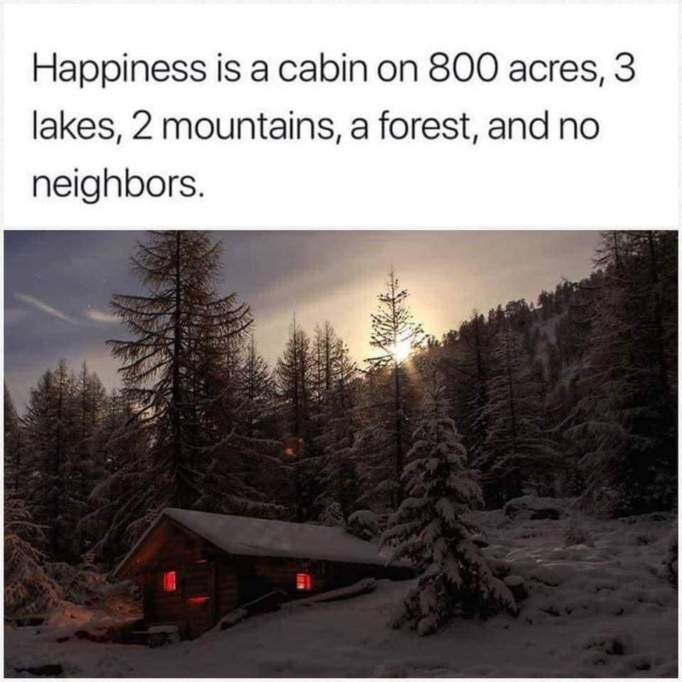 Happiness is a cabin on 800 acres 3 lakes 2 mountains a forest and no neighbors