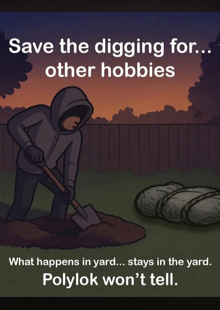 Save the digging for... other hobbies. What happens in yard... stays in the yard. Polylok won't tell.