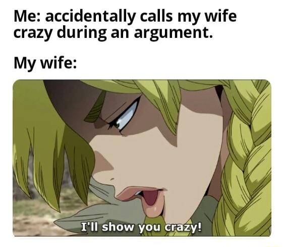 Me accidentally calls my wife crazy during an argument My wife