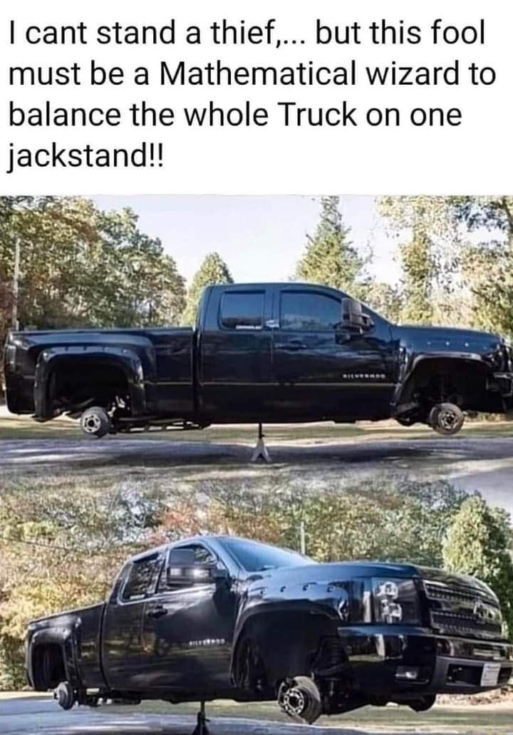 Kevin Williams 3 May 6 at 905 PM cant stand a thief but this fool must be a Mathematical wizard to balance the whole Truck on one jackstand